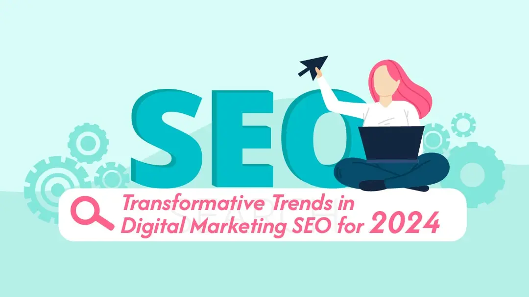 Transformative Trends in Digital Marketing SEO for 2024