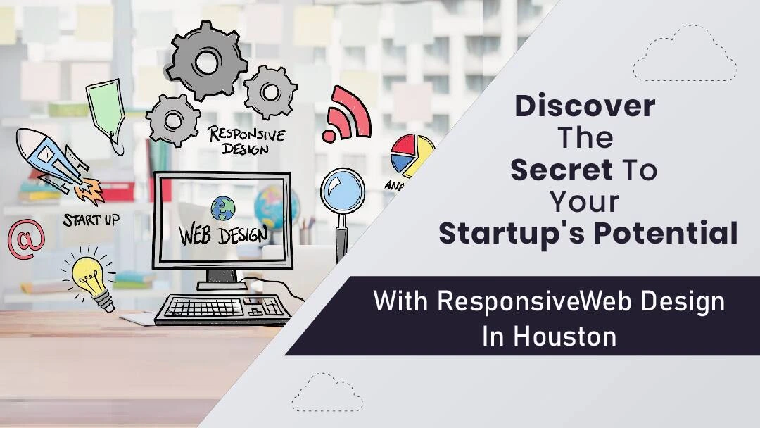 Discover The Secret To Your Startup's Potential With Responsive Web Design in Houston